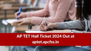 AP TET Hall Ticket 2024 Out at aptet.apcfss.in