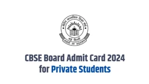 CBSE Board Admit Card 2024 for Private Students