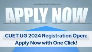 CUET UG 2024 Registration Open: Apply Now with One Click!