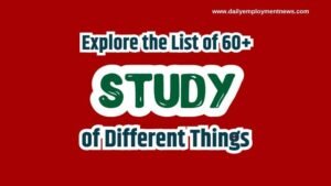 Explore the List of 60+ Study of Different Things