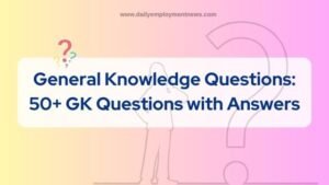 General Knowledge Questions: 50+ GK Questions with Answers