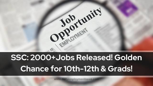 SSC 2000+Jobs Released! Golden Chance for 10th-12th & Grads!