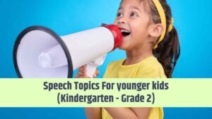 Speech Topics For younger kids (Kindergarten - Grade 2)